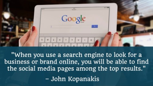 "cuando se utiliza un motor de búsqueda para buscar un negocio o una marca en línea, usted será capaz de encontrar las páginas de medios sociales entre los mejores resultados."-John Kopanakis