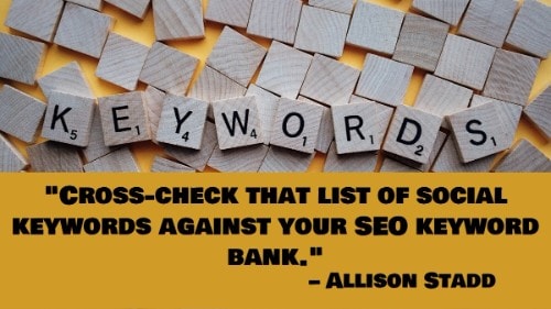 "revisa esa lista de palabras clave sociales contra tu palabra clave SEO Bank."-Allison Stad